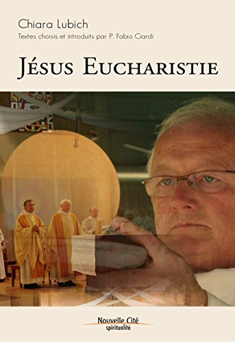 Jésus Eucharistie: Textes choisis et introduits par P. Fabio Ciardi (Spiritualité) (French Edition)