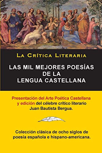 Las Mil Mejores Poesías de la Lengua Castellana, Juan Bautista Bergua; Colección La Critica Literaria, Ediciones Ibéricas: Colección La Crítica ... (157) (Coleccion La Critica Literaria)