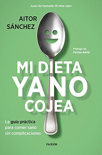 Mi dieta ya no cojea: La guía práctica para comer sano sin complicaciones