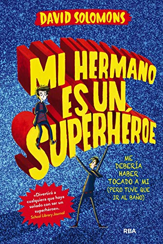 Mi hermano es un superhéroe 1.: Podría haber sido yo (pero tuve que ir al baño) (FICCIÓN KIDS)