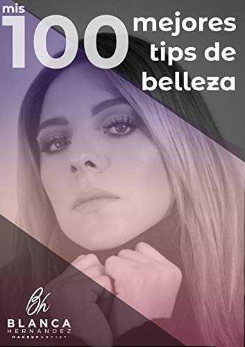 Mis 100 mejores TIPS de belleza