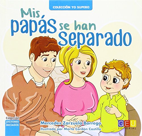 Mis papás se han separado / Editorial GEU/ A partir de 6 años/ Ayuda a gestionar un divorcio / Para niños en este proceso / Elimina miedos (Cuento. Lectores Iniciados. Colección Yo supero.)