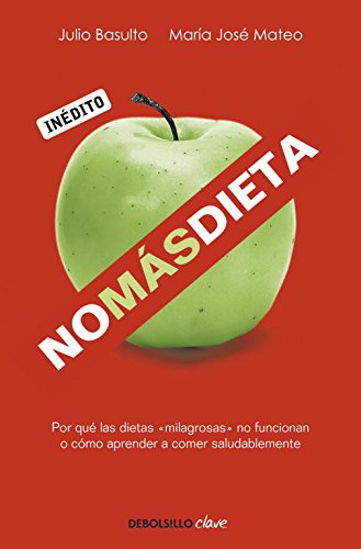 No más dieta: Por qué las dietas «milagrosas» no funcionan o cómo aprender a comer saludablemente (Clave)