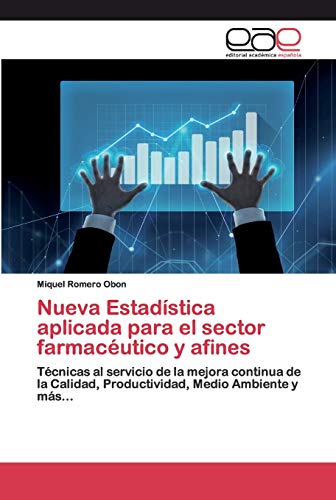 Nueva Estadística aplicada para el sector farmacéutico y afines: Técnicas al servicio de la mejora continua de la Calidad, Productividad, Medio Ambiente y más...