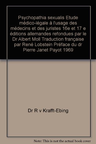 Psychopathia sexualis Etude médico-légale à l'usage des médecins et des juristes 16e et 17 e éditions allemandes refondues par le Dr Albert Moll Traduction française par René Lobstein Préface du dr Pierre Janet Payot 1969