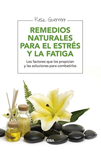 Remedios naturales para el estrés y la fatiga: Los factores que los propician y las soluciones para combatirlos (SALUD)