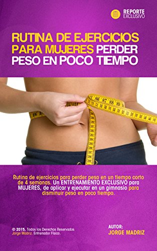 Rutina de ejercicios para mujeres perder peso en poco tiempo. Rutina de Gimnasio para Adelgazar en 4 semanas para Chicas: Pierde peso en 4 semanas. Entrenamiento Exclusivo para mujeres.