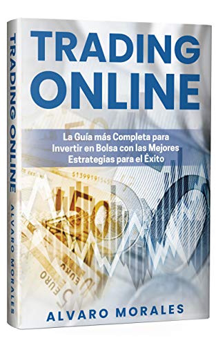 Trading Online: La Guía más Completa para Invertir en Bolsa con las Mejores Estrategias para el Éxito