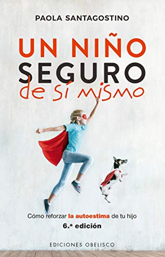 Un niño seguro de sí mismo; Como reforzar la autoestima de su hijo: Cómo reforzar la autoestima de tu hijo (PSICOLOGÍA)