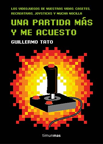 Una partida más y me acuesto: Los videojuegos de nuestras vidas: casetes, recreativas, joysticks y mucha nocilla (Biblioteca No Ficción)