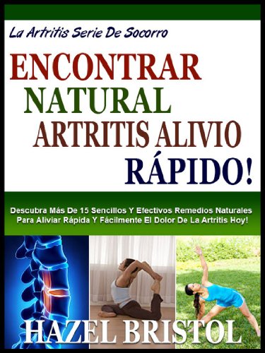 ARTRITIS ALIVIO NATURAL DIAGNÓSTICO RÁPIDO!: Descubra Más De 15 Sencillos Y Efectivos Remedios Naturales De Forma Rápida Y Fácil Aliviar La Artritis Dolor Hoy! (La Artritis Alivio Serie nº 1)