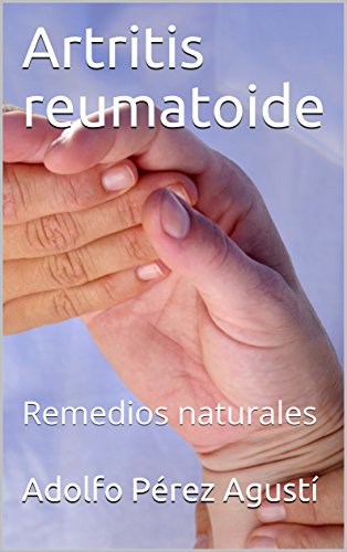 Artritis reumatoide: Remedios naturales (Tratamiento natural nº 72)