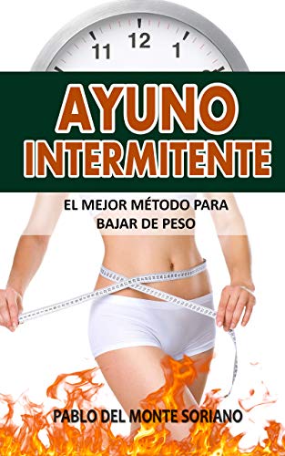 Ayuno Intermitente : Ayuno Intermitente Para Bajar De Peso, fortalecer los músculos, Aumentar Su Metabolismo, Conseguir Una Óptima Condición Cetogénica, Gana Salud Y Pierde Peso