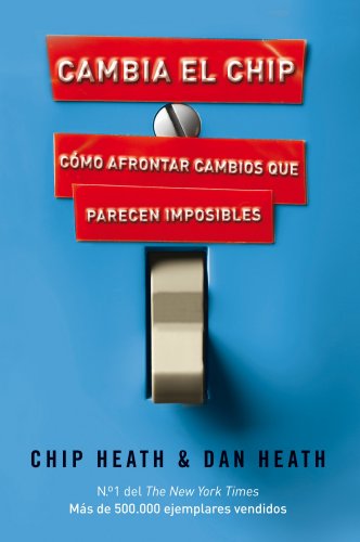 Cambia el chip: Cómo afrontar cambios que parecen imposibles