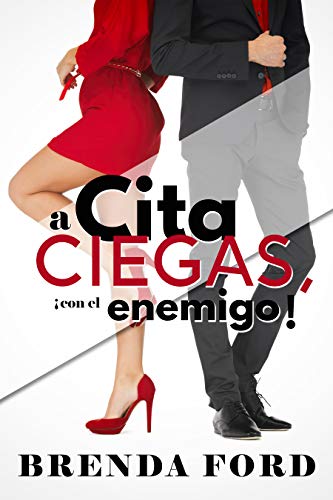 Cita a ciegas, ¡con el enemigo!: Un romance de amor y odio