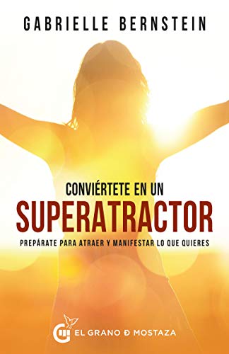 Conviértete en superatractor: Prepárate para atraer y manifestar lo que quieres