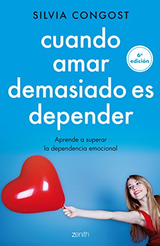 Cuando amar demasiado es depender: Aprende a superar la dependencia emocional (Autoayuda y superación)