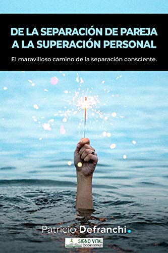 De la separación de pareja a la superación personal: El maravilloso camino de la separación consciente