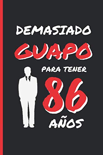 DEMASIADO GUAPO PARA TENER 86 AÑOS: REGALO DE CUMPLEAÑOS ORIGINAL Y DIVERTIDO PARA HOMBRE | pareja, padre, abuelo | Ideas Aniversario, Día de San ... Diario Personal, Cuaderno de Notas o Agenda.