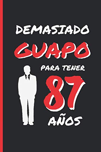 DEMASIADO GUAPO PARA TENER 87 AÑOS: REGALO DE CUMPLEAÑOS ORIGINAL Y DIVERTIDO PARA HOMBRE | pareja, padre, abuelo | Ideas Aniversario, Día de San ... Diario Personal, Cuaderno de Notas o Agenda.