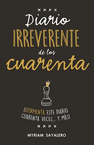 Diario irreverente de los cuarenta: ¡Atormenta este diario cuarenta veces... y más! (Ocio y tiempo libre)