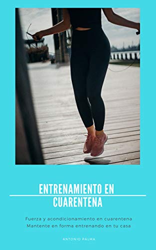 Entrenamiento en cuarentena: Fuerza y acondicionamiento en cuarentena | Mantente en forma entrenando en tu casa