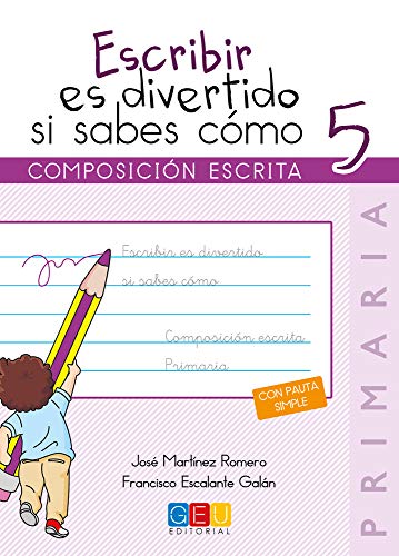 Escribir es divertido si sabes como. Cuaderno 5 / Editorial GEU / 5º Primaria / Mejora la composición escrita / Recomendado como repaso (Niños de 10 a 11 años)