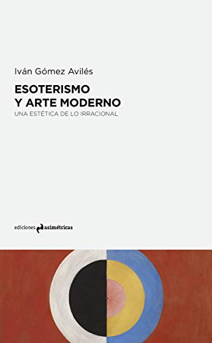 ESOTERISMO Y ARTE MODERNO: Una estética de lo irracional: Una estética de la irracional