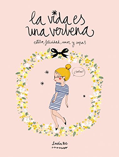 La vida es una verbena: Estilo, felicidad, amor y copas (Ilustración)