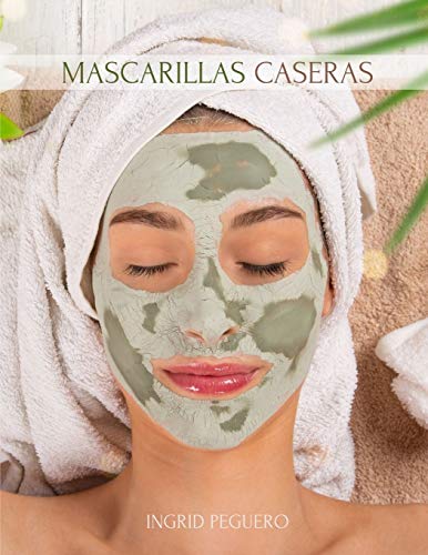 Mascarillas Caseras: Como hacer Mascarillas para el Rostro de Forma Natural con Ingredientes Sencillos que tienes en Casa