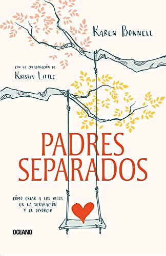 Padres Separados: Cómo Criar a Los Hijos En La Separación Y El Divorcio