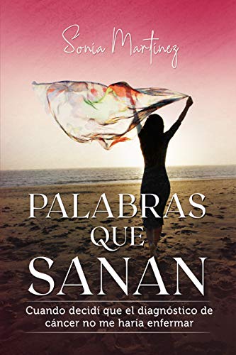 PALABRAS QUE SANAN: Cuando decidí que el diagnóstico de cáncer no me haría enfermar.