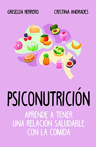 Psiconutrición. Aprende a tener una relación saludable con la comida (Cocina, dietética y Nutrición)