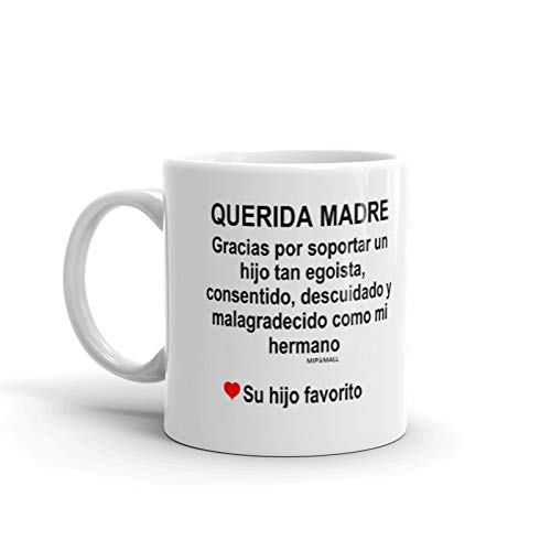 Regalos para mama - Querida madre, Gracias por soportar un hijo tan egoista - como mi hermano - de su hijo favorito - Spanish gifts for mom - MG0072