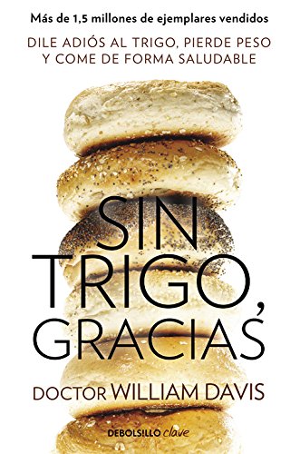 Sin trigo, gracias: Dile adiós al trigo, pierde peso y come de forma saludable (Clave)