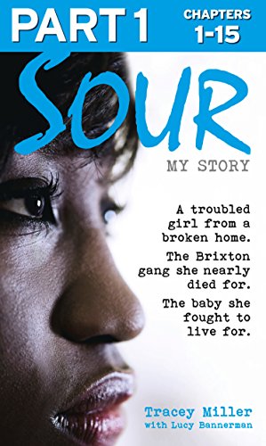 Sour: My Story - Part 1 of 3: A troubled girl from a broken home. The Brixton gang she nearly died for. The baby she fought to live for. (English Edition)