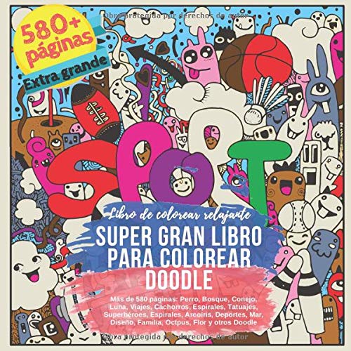 SUPER gran libro para colorear Doodle. Más de 580 páginas: Perro, Bosque, Conejo, Luna, Viajes, Cachorros, Espirales, Tatuajes, Superhéroes, ... (Gran libro de colorear MEGA Doodle)