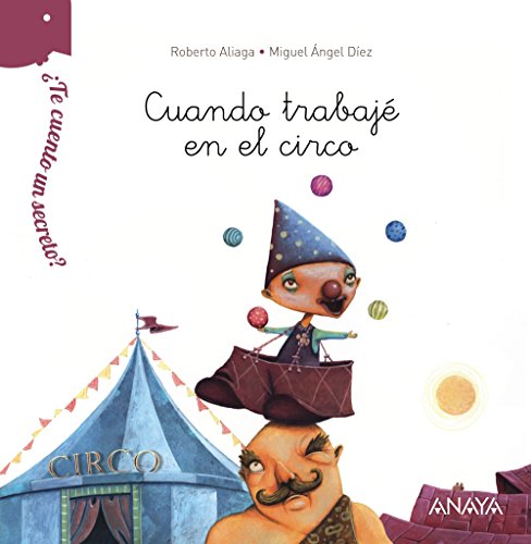 ¿Te cuento un secreto? Cuando trabajé en el circo (PRIMEROS LECTORES (1-5 años) - ¿Te cuento un secreto?)