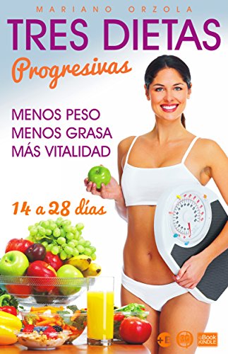 TRES DIETAS PROGRESIVAS: Para perder peso en 14, 21 y 28 días (Colección Más Bienestar)