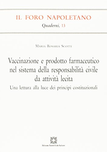 Vaccinazione e prodotto farmaceutico nel sistema della responsabilità civile da attività lecita. Una lettura alla luce dei principi costituzionali (Quaderni de «Il Foro napoletano»)