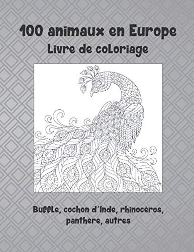 100 animaux en Europe - Livre de coloriage - Buffle, cochon d'Inde, rhinocéros, panthère, autres ?