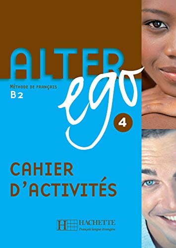 Alter ego. Cahier d'activitès. Per le Scuole superiori: Alter Ego 4. Niveau B2. Cahier D'Exercices: Alter Ego 4 - Cahier d'activités