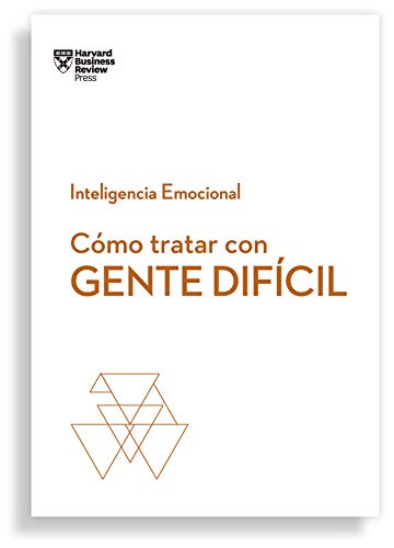 Cómo tratar con gente Difícil (Serie Inteligencia Emocional HBR): 7