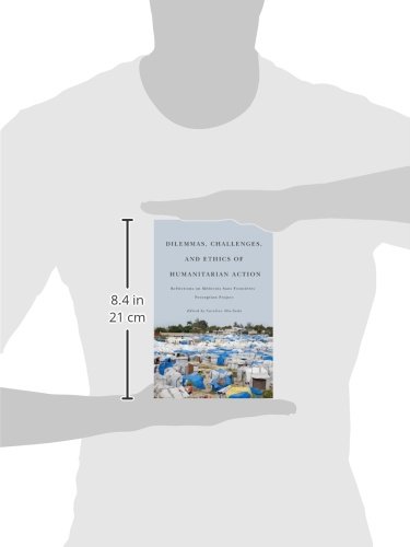 Dilemmas, Challenges, and Ethics of Humanitarian Action: Reflections on Medecins Sans Frontieres' Perception Project: Reflections on M?decins Sans Fronti?res' Perception Project