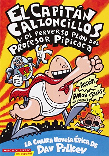 El Capitan Calzoncillos y El Perverso Plan del Profesor Pipicaca: El Capitan Calzoncillos y El Perverso Plan del Profesor Pipcac: (spanish Language ... Capitan Calzoncillos / Captain Underpants)