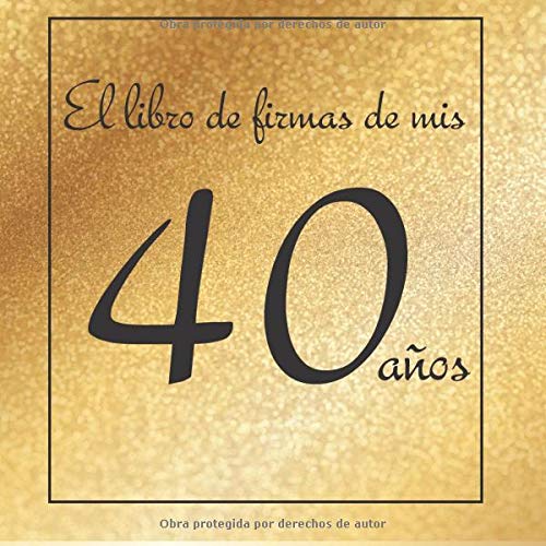 El libro de firmas de mis 40 años: ¡Feliz cumpleaños!