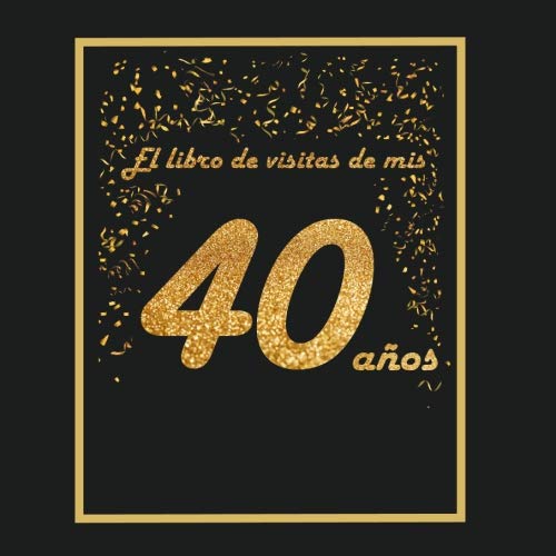 El libro de visitas de mis 40 años: libro para personalizar - 21x21cm - 75 páginas - idea de regalo o accesorio para un cumpleaños