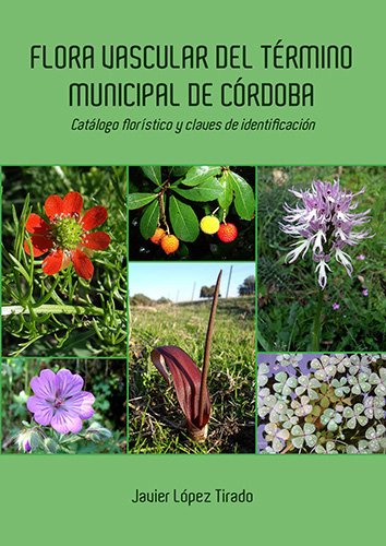 Flora vascular del término municipal de Córdoba: Catálogo florístico y claves de identificación (Monografías de Botánica Ibérica)