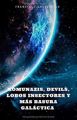 KOMUNAZIS, DEVILS, LOBOS INSECTORES Y MÁS BASURA GALÁCTICA.