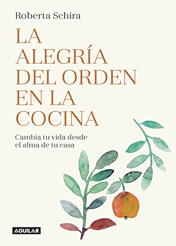 La alegría del orden en la cocina: Cambia tu vida desde el alma de tu casa